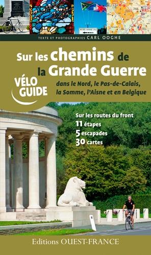 Sur les chemins de la Grande Guerre dans le Nord, le Pas-de-Calais, la somme, l'Aisne et en Belgique ; 11 étapes, 5 escapades, 30 cartes - flash vidéo
