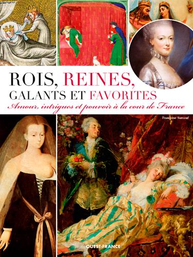 Rois, reines, galants et favorites ; amours, intrigues et pouvoirs à la cour de France - flash vidéo