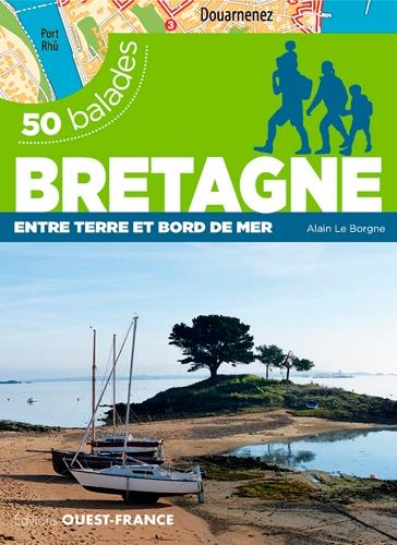 50 balades Bretagne ; entre terre et bord de mer