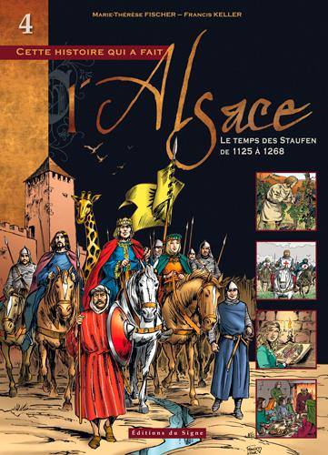 Cette histoire qui a fait l'Alsace Tome 4 : Le temps des Staufen, de 1125 à 1268