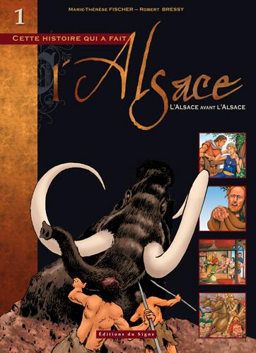 Cette histoire qui a fait l'Alsace Tome 1 : L'Alsace avant l'Alsace
