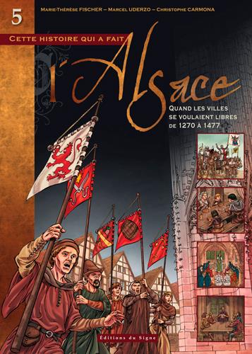 Cette histoire qui a fait l'Alsace Tome 5 : Quand les villes se voulaient libres, de 1270 à 1477