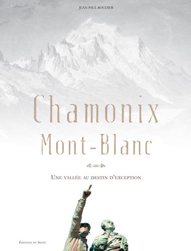 Chamonix Mont-Blanc ; une vallée au destin d'exception