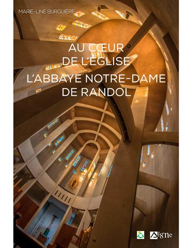 Au coeur de l'Eglise : l'abbaye Notre-Dame de Randol :