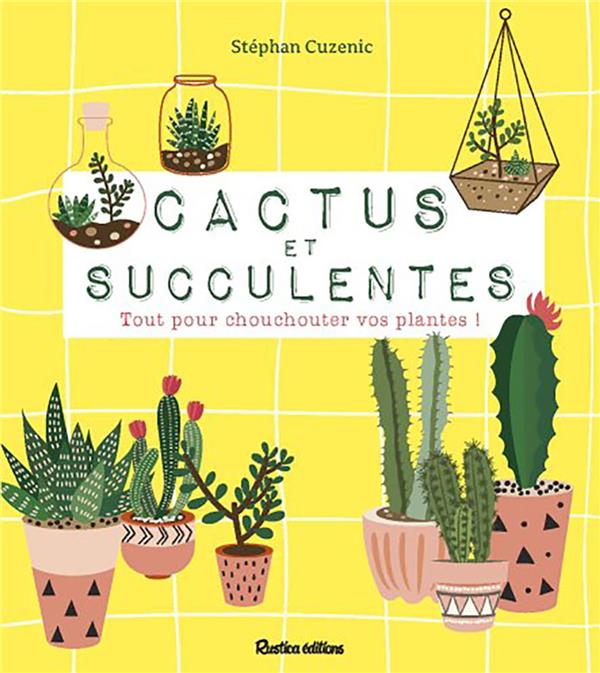 Cactus et succulentes ; tout pour chouchouter vos plantes !