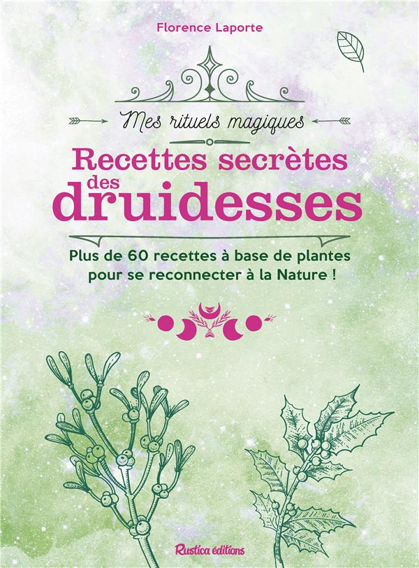 Recettes secrètes des druidesses ; plus de 60 recettes à base de plantes pour se reconnecter à la nature ! - flash vidéo