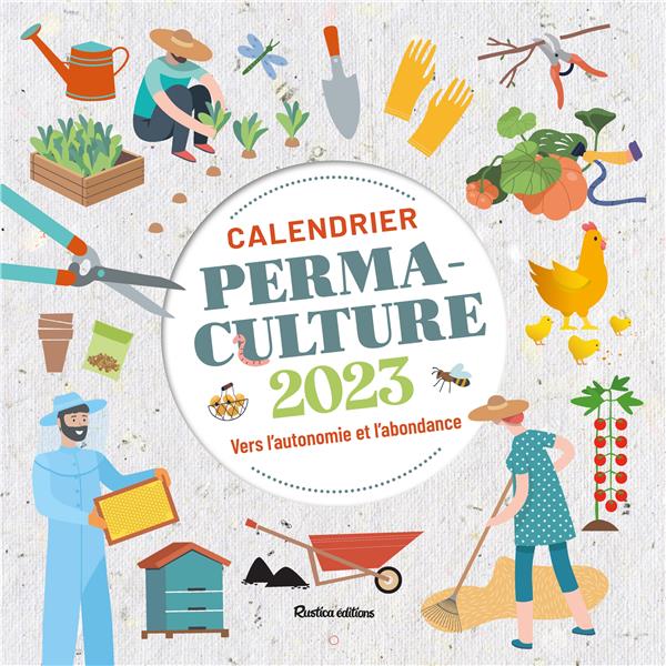 Calendrier mural permaculture : autonomie, abondance, cultures, abeilles et poules (édition 2023)
