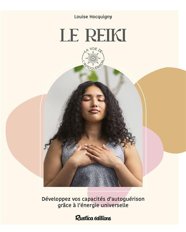 Le reiki : développez vos capacités d'autoguérison grâce à l'énergie universelle - flash vidéo