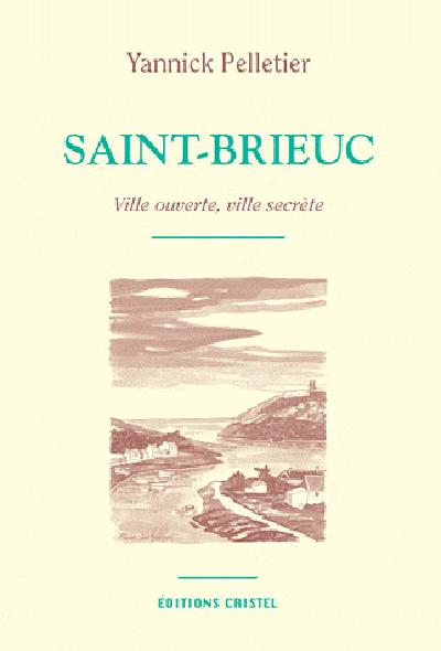 Saint-Brieuc ; ville ouverte, ville secrète