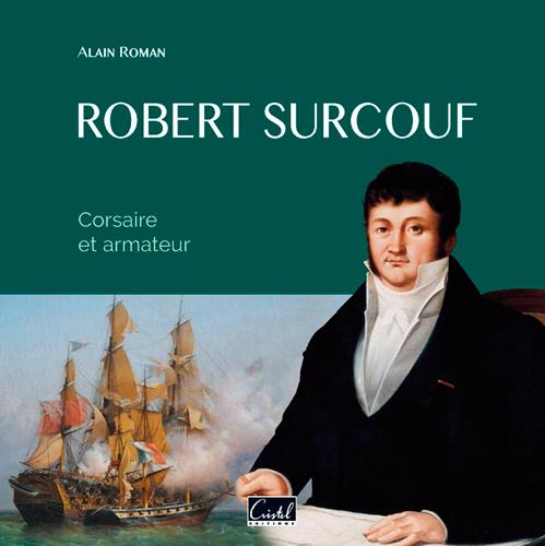 Robert Surcouf ; corsaire et armateur