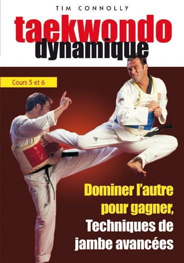 Taekwondo Dynamique, Vol. 3, Cours 5 Et 6 : Dominer L'autre Pour Gagner, Techniques De Jambes Avancées [DVD] - flash vidéo