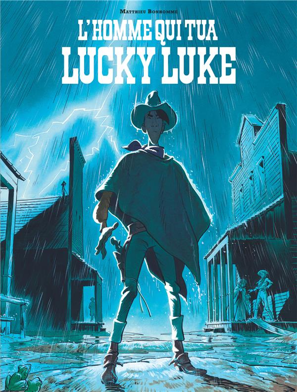 Les aventures de Lucky Luke d'après Morris : l'homme qui tua Lucky Luke