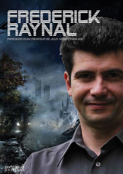 Frédérick Raynal ; lumières sur un créateur de jeux vidéo français