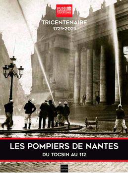 Les pompiers de Nantes tricentenaire 1721-2021