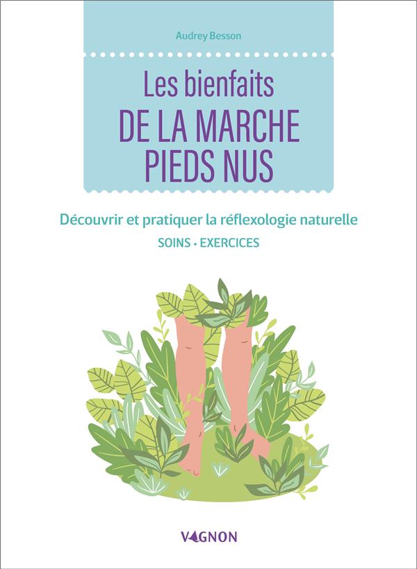 Les bienfaits de la marche pieds nus : découvrir et pratiquer la réflexologie naturelle - flash vidéo