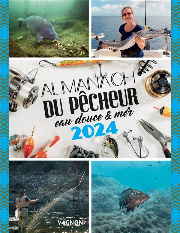 Almanach du pêcheur : eau douce & mer (édition 2024)