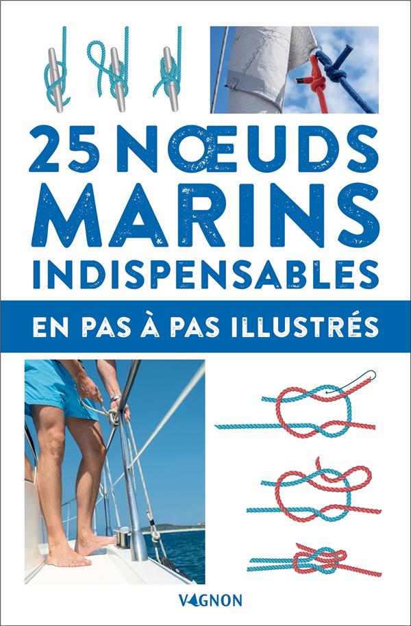 25 noeuds marins indispensables en pas à pas illustrés