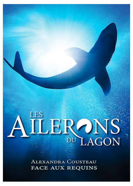 Les Ailerons Du Lagon : Alexandra Cousteau Face Aux Requins [DVD] - flash vidéo